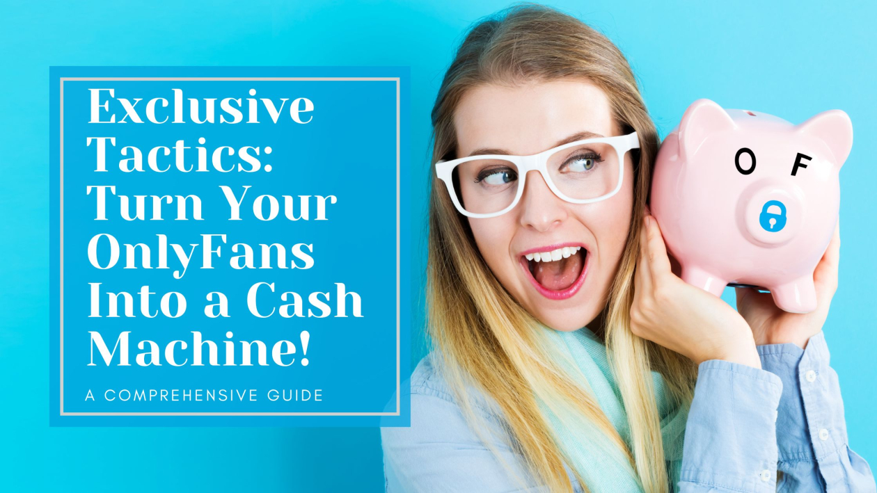 Exclusive Tactics: Turn Your OnlyFans Into a Cash Machine! - All The